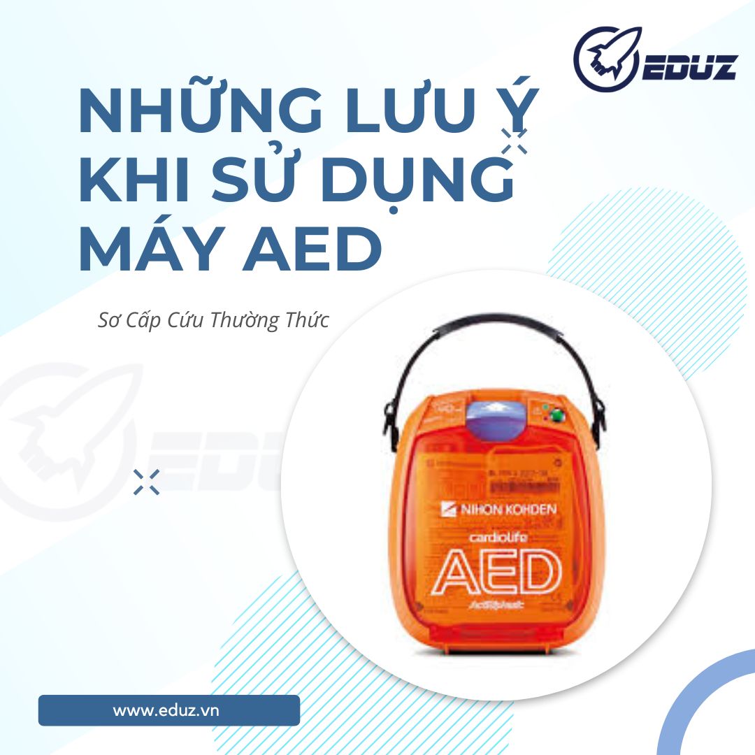 Sơ Cấp Cứu Thường Thức - Những Lưu Ý Khi Sử Dụng Máy AED